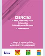 Libro de CIENCIAS. Ciencia, ambiente y salud, Matemática, Educación para el trabajo. 1o grado avanzado. Módulo de autoaprendizaje. Forma de atención semipresencial. Educación Básica Alternativa