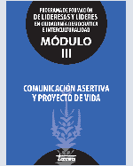 Libro de Comunicación asertiva y proyecto de vida. Programa de formación de lideresas y líderes en ciudadanía democrática e interculturalidad, Módulo III